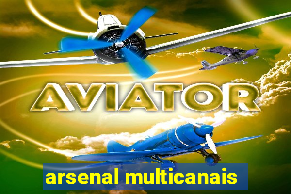 arsenal multicanais